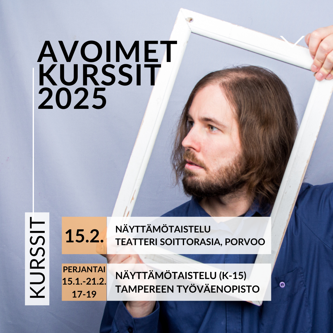 Kuva Juuso-Matias, ruskea parta, pitkät hiukset ja harmaat silmät, sininen paita pitelee raamia käsissään ja päänsä ympärillä Teksti AVOIMET KURSSIT 2025 KURSSIT </p>
<p>KURSSIT<br />
15.2.<br />
NÄYTTÄMÖTAISTELU<br />
TEATTERI SOITTORASIA, PORVOO</p>
<p>PERJANTAI<br />
15.1.-21.2.<br />
17-19 NÄYTTÄMÖTAISTELU (K-15)<br />
TAMPEREEN TYÖVÄENOPISTO